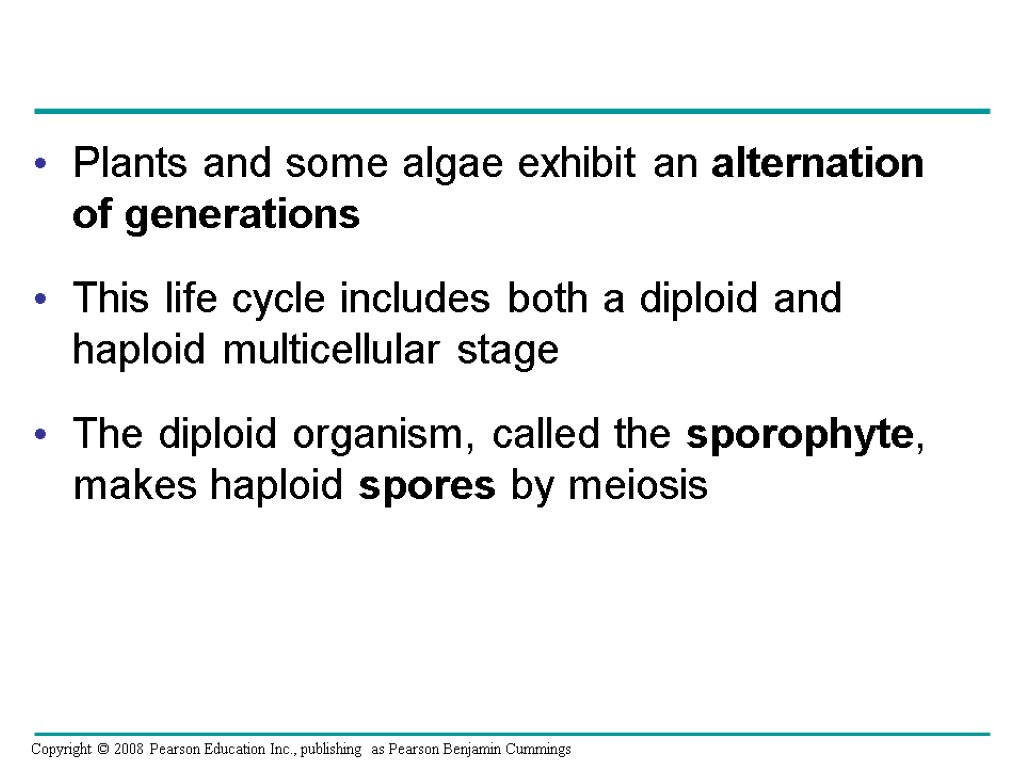 Plants and some algae exhibit an alternation of generations This life cycle includes both